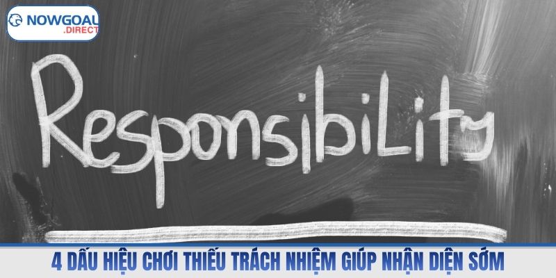 4 dấu hiệu chơi thiếu trách nhiệm giúp nhận diện sớm
