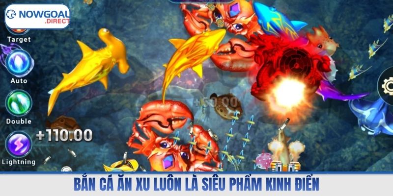 Bắn cá ăn xu luôn là siêu phẩm kinh điển