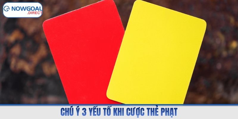Chú ý 3 yếu tố khi cược thẻ phạt