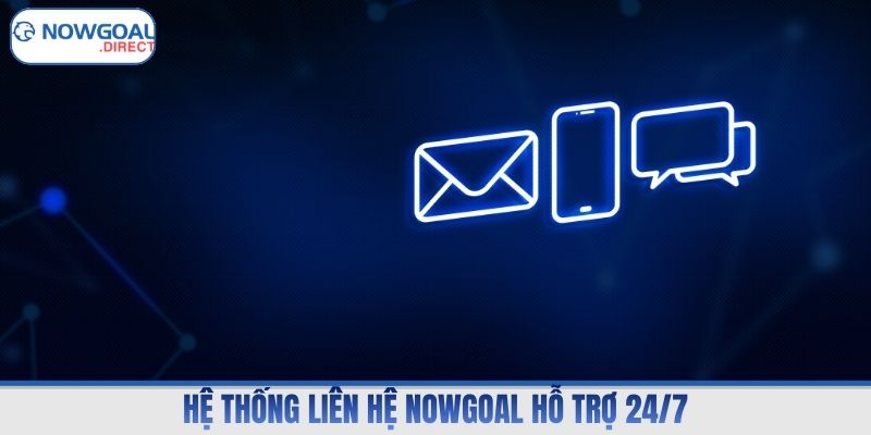 Hệ thống liên hệ Nowgoal hỗ trợ 24/7