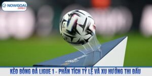 Kèo Bóng Đá Ligue 1 – Phân Tích Tỷ Lệ Và Xu Hướng Thi Đấu 