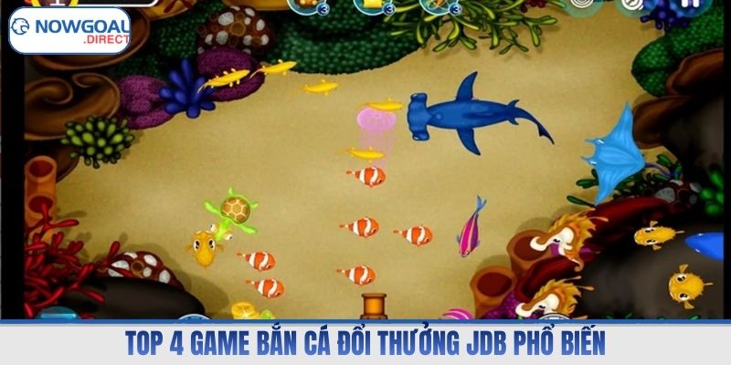 Top 4 game bắn cá đổi thưởng JDB phổ biến